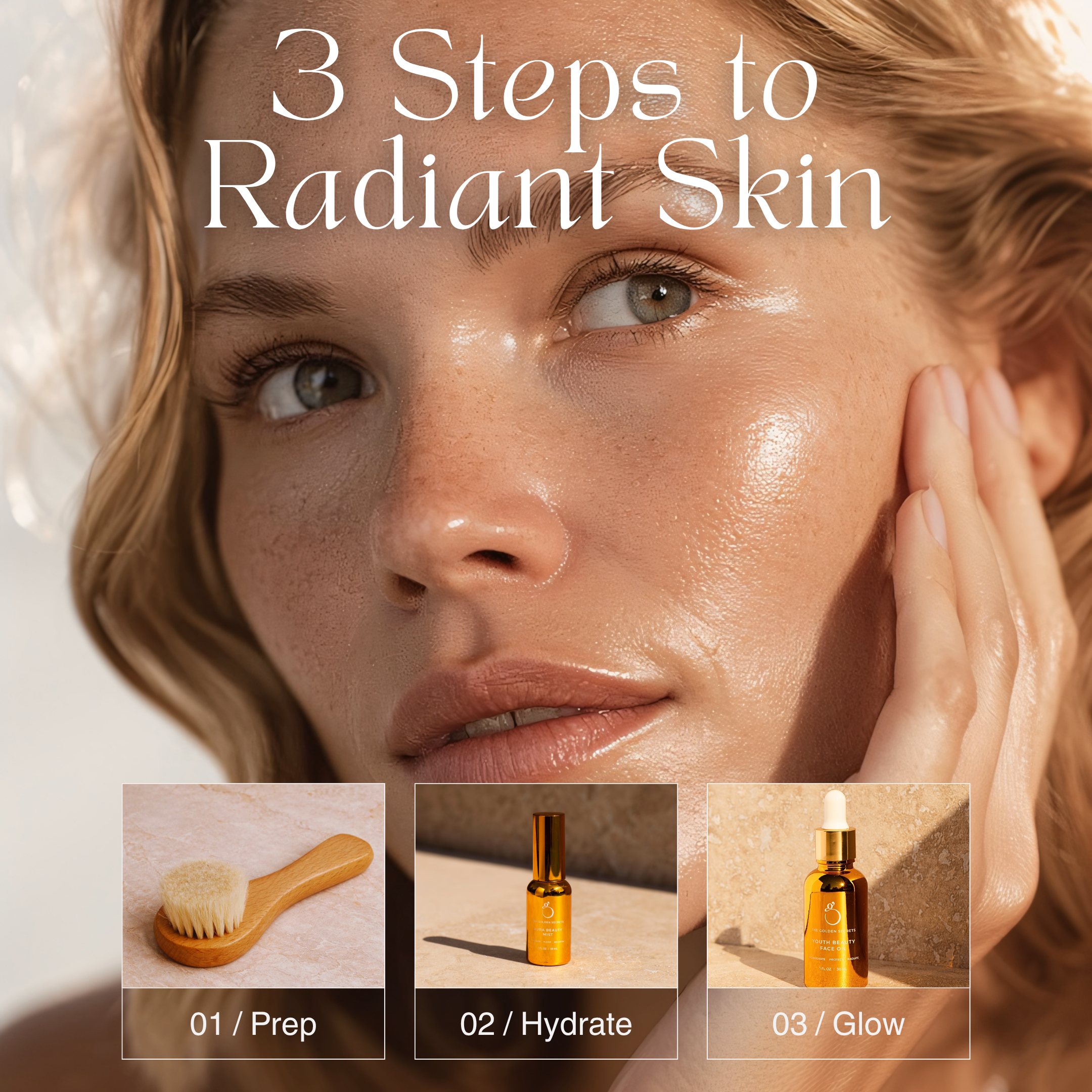A close-up of a woman with glowing skin touches her face. Text reads: “3 Steps to Radiant Skin.” Featured below are images labeled: 01/Prep (Lymphatic Facial Dry Brush from the Lymph & Lift Kit by THE GOLDEN SECRETS) 02/Hydrate (Hydrating Beauty Mist from THE GOLDEN SECRETS) 03/Glow (Signature Face Oil Dropper Bottle, part of the Lymph & Lift Kit by THE GOLDEN SECRETS).