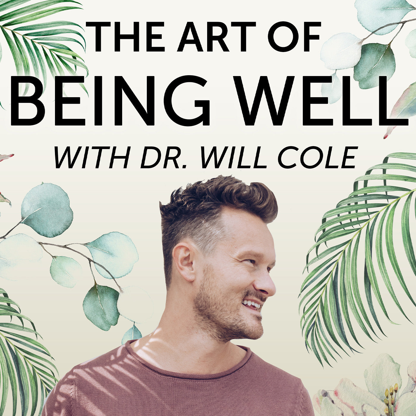The Art of Being Well with Dr. Will Cole